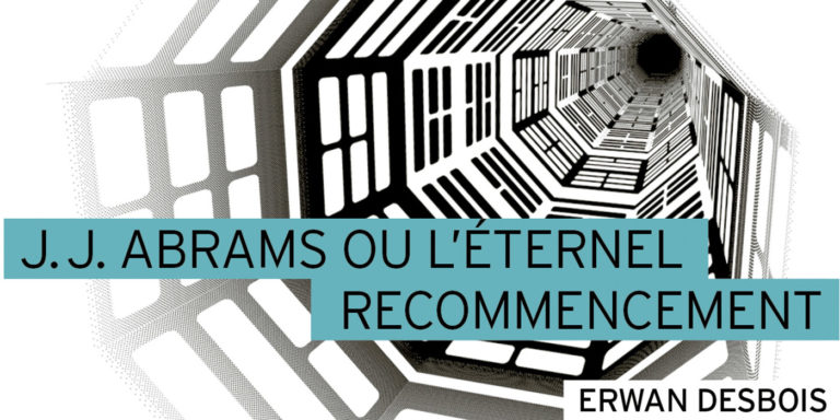J.J. Abrams ou l’éternel recommencement : entretien avec l&rsquo;auteur Erwan Desbois