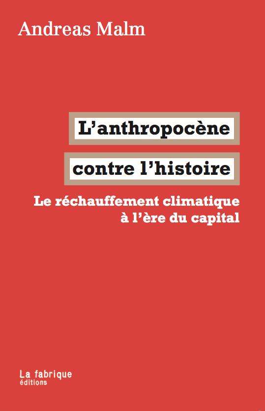 « L&rsquo;Anthropocène contre l&rsquo;histoire » : refaire l&rsquo;histoire du capitalisme fossile