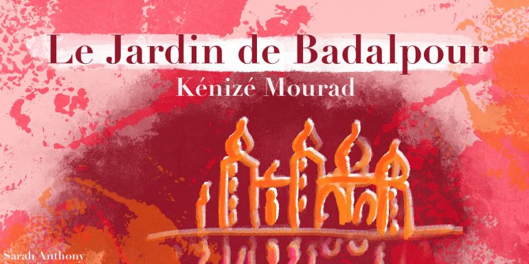 Le Jardin de Badalpour, de Kénizé Mourad : un amour indien comme un mirage pour la fille de la « princesse morte »
