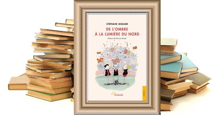 De l&rsquo;ombre à la lumière du Nord de Stéphane Bigeard